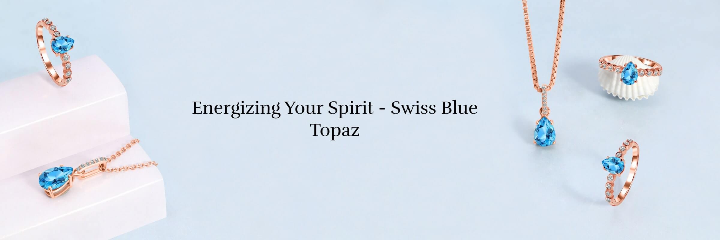 Swiss Blue Topaz Healing Properties